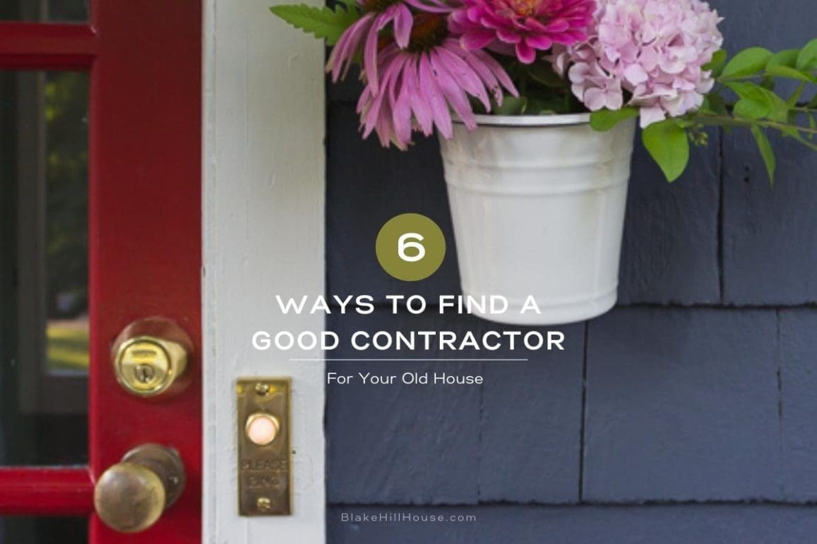 Six Ways to Find A Good Contractor - Blake Hill House